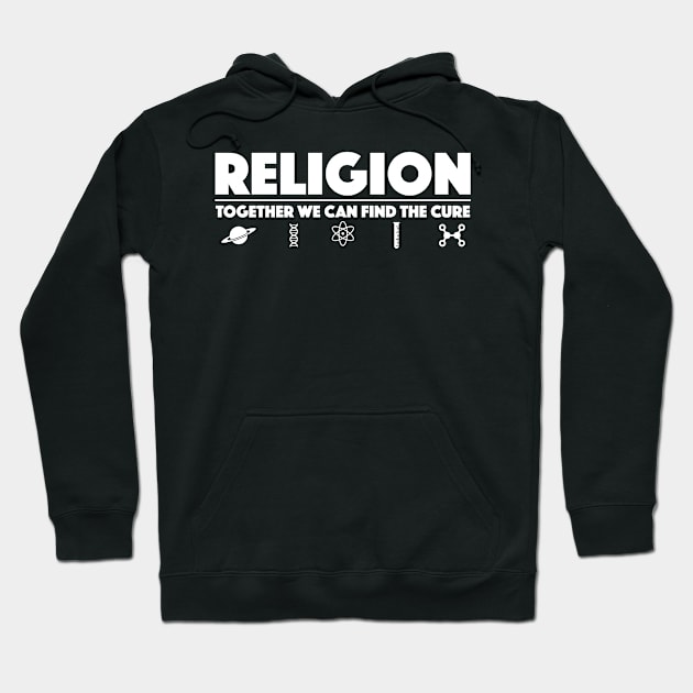 Religion Together We Can Find The Cure - Atheist Hoodie by zap